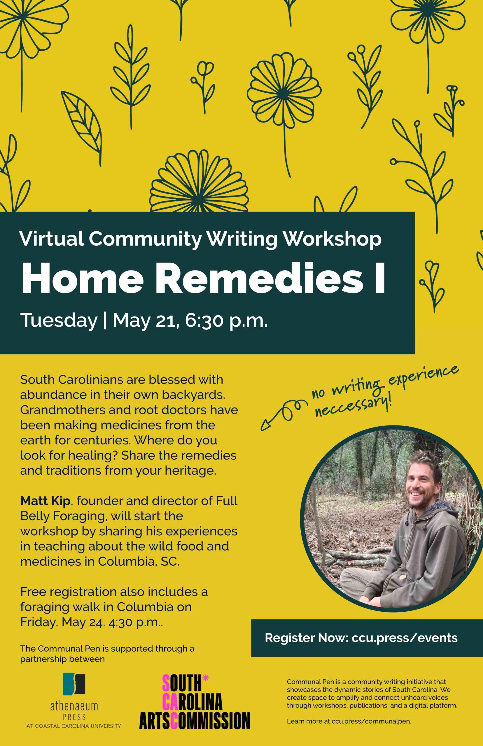 South Carolinians are blessed with abundance in their own backyards, Grandmothers and root doctors have been making medicines from the earth for centuries. Where do you look for healing? Share the remedies and traditions from your heritage.  Matt Kip, founder and director of Full Belly Foraging, will start the workshop by sharing his experiences in teaching about the wild food and medicines in Columbia, SC.   Free registration also includes a foraging walk in Columbia on May 4.