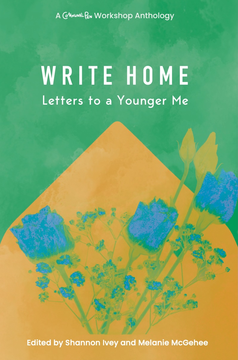 An abstract yellow envelope with blue flowers on a green watercolor background. The book's title, Write Home: Letters to a Younger Me hovers above the open envelope, with the editor's names, Melanie McGehee and Shannon Ivey, at the bottom.