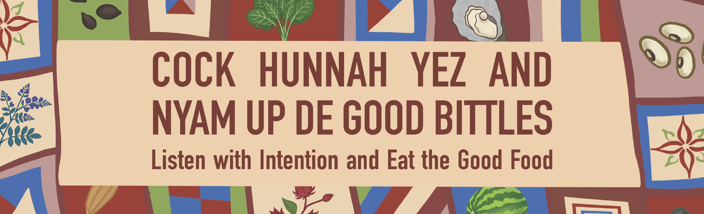 Cock Hunnah Yez and Nyam Up de Good Bittles